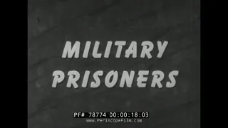 HANDLING OF MILITARY PRISONERS  U.S. ARMY TRAINING FILM 78774