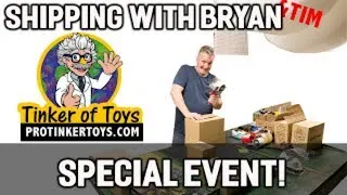 ProTinkerToys Presents! SHIPPING WITH BRYAN  " BRYAN @ TIM" SAT FUN