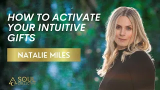 Activating Your Intuitive Gifts with Psychic Medium Natalie Miles