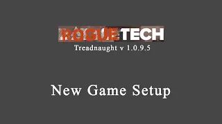 RogueTech Treadnaught 1.0.9.5 New Game and Commander Setup