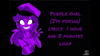 Purple girl (I’m psycho) lyrics for 1 hour and 3 minutes