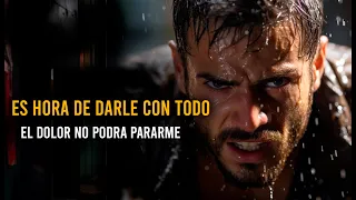 ES HORA DE DARLE CON TODO, Cómo Superar el Miedo y el Dolor, nunca renunciare - motivación personal