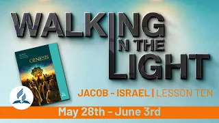 “Jacob-Israel”  | Walking In The Light Study Hour - Lesson 10 Q2 2022