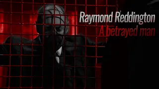 The Blacklist || Raymond Reddington: A betrayed man