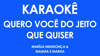 Karaokê Quero Você Do Jeito Que Quiser - Marília Mendonça & Maiara e Maraisa (Playback)