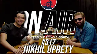 On Air With Sanjay #317 - Nikhil Upreti Returns!