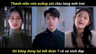 Thanh niên vừa xuống núi chịu tang anh trai thì bổng dưng lại hốt được 7 cô vợ xinh đẹp