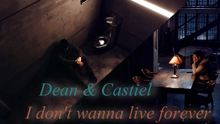 Dean and Castiel – Don’t Wanna Live Forever [AngelDove]