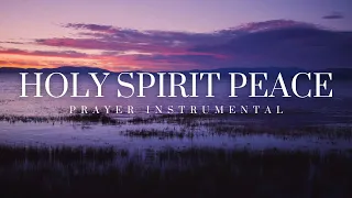 Holy Spirit Peace | 3 Hour Instrumental | Prophetic Prayer and Worship Meditation and Focus