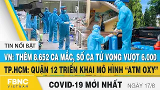 Tin tức Covid-19 mới nhất hôm nay 17/8 | Dich Virus Corona Việt Nam hôm nay | FBNC