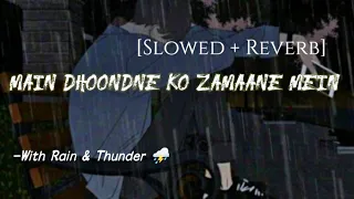 Main Dhoondne Ko Zamaane Mein || (Slowed + Reverb) || With Rain and Thunder || Arif Creation 🎧