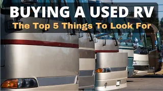 The Top 5 Things You Should Look For When Buying A Used RV