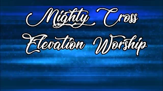 Mighty Cross - Elevation Worship