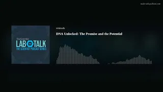 DNA Unlocked: The Promise and the Potential