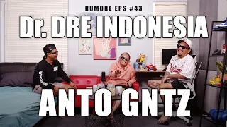 RUMORE Eps #43 - ANTO GNTZ - Dr. DRE INDONESIA