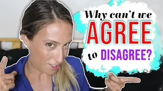 WHY CAN'T WE AGREE TO DISAGREE?