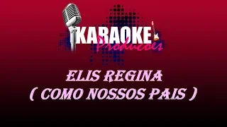 ELIS REGINA - COMO NOSSOS PAIS ( KARAOKE )