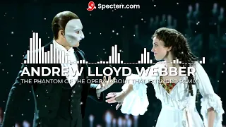 Andrew Lloyd Webber - The Phantom Of The Opera (About That Extended Remix)