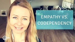 What is the difference between empathy and codependency?