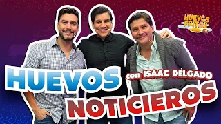 HUEVOS NOTICIEROS CON ISAAC DELGADO | HUEVOS FRITOS #huevosfritos