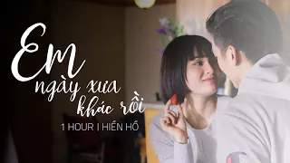 Em Ngày Xưa Khác Rồi - 1 Hour | Hiền Hồ