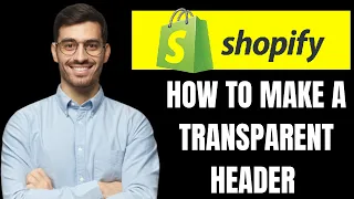 HOW TO MAKE A TRANSPARENT HEADER IN SHOPIFY 2024