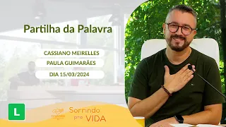 Sorrindo pra Vida (15/03/2024) Partilha da Palavra com Cassiano Meirelles