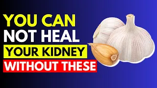 WITHOUT 7 These Foods You CAN NOT Heal Your Kidney