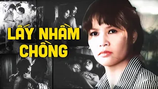 Lấy Nhầm Chồng | Phim Tình Cảm Việt Nam Xem Cảm Động Rơi Nước Mắt