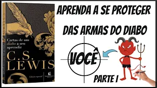 Cartas de um diabo a seu aprendiz | Aprenda a se proteger das ciladas do diabo - Parte 1