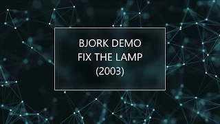 Bjork - UNRELEASED 2003 DEMO - Fix the lamp