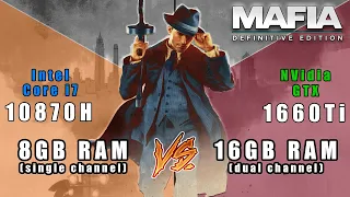 Mafia Definitive Edition - 8GB (single) vs 16GB (dual) memory comparision - (10870H+GTX1660Ti)