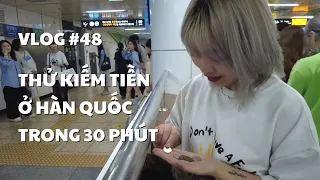 VLOG #48: THỬ KIẾM TIỀN Ở HÀN QUỐC TRONG 30 PHÚT | duongfynn