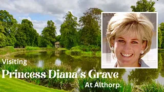 Visiting Princess Diana’s Grave, at Althorp.