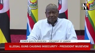 illegal guns causing insecurity - President Museveni