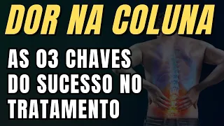 Dor na Coluna - As 03 chaves do Sucesso no Tratamento