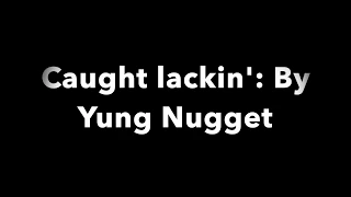 Caught Lackin' by Yung Nugget: Lyric video