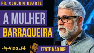 Cláudio Duarte - A MULHER BARRAQUEIRA! (TENTE NÃO RIR) | Vida de Fé