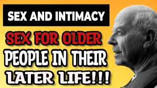 Sex and Intimacy | Sex for older people in their later life!!!