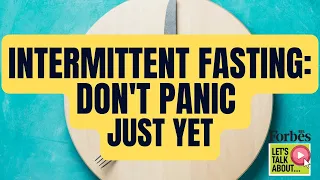 Intermittent fasting: Don't panic just yet