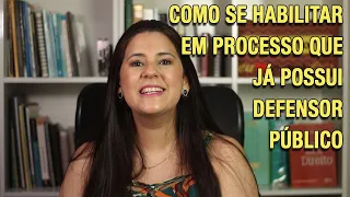 O PROCESSO JÁ POSSUI DEFENSOR PÚBLICO: COMO SE HABILITAR