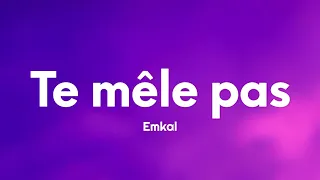 Emkal - Te mêle pas (Paroles/Lyrics)