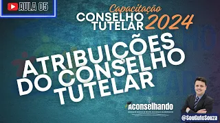 [AULA 05] Capacitação CONSELHO TUTELAR 2024: Atribuições do Conselho Tutelar -  Prof. @SouGutoSouza