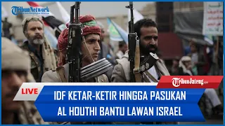 🔴 IDF Ketar-Ketir Hingga Pasukan Al Houthi Bantu Lawan Tentara Israel