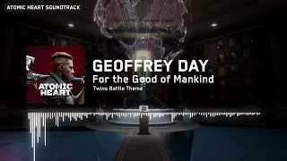 Atomic Heart: Geoffrey Day - For the Good of Mankind Extended