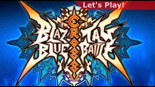 Let's Play: BlazBlue - Cross Tag Battle