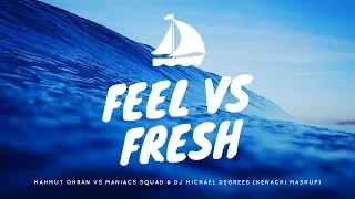 Mahmut Orhan x Maniacs Squad & Michael Degrees - Feel vs Fresh (Kenachi Mashup)