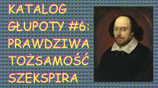 Katalog głupoty #6: Prawdziwa tożsamość Szekspira