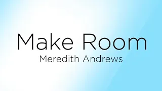 Make Room by Meredith Andrews (feat. Sarah Reeves & Chris McClarney