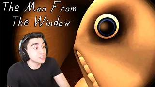I HAVE 5 MINUTES BEFORE THE MAN FROM THE WINDOW ATTACKS ME!!! - The Man From the Window